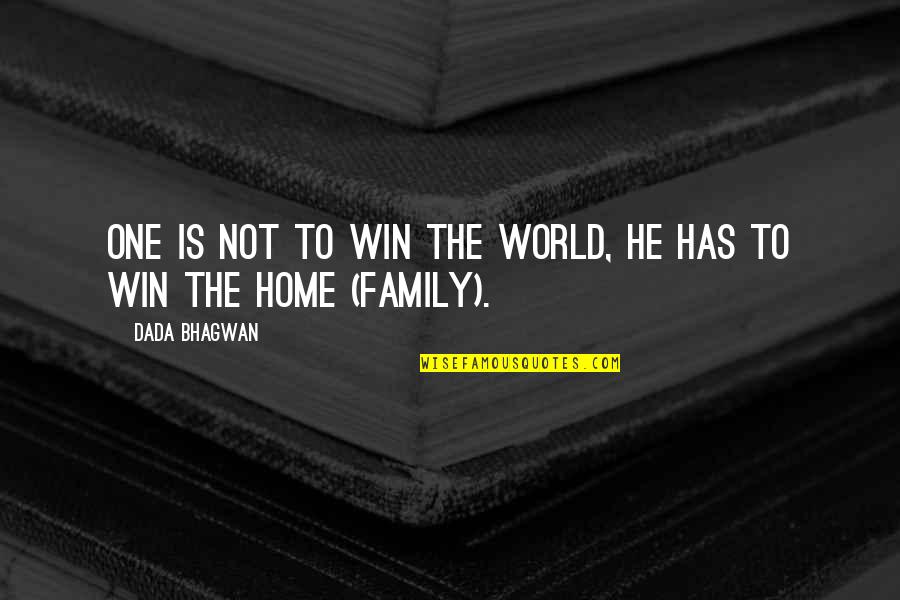 Family Love And Home Quotes By Dada Bhagwan: One is not to win the world, he