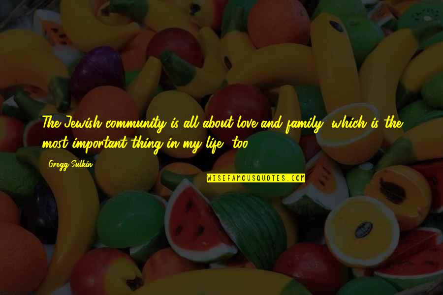 Family Love And Life Quotes By Gregg Sulkin: The Jewish community is all about love and