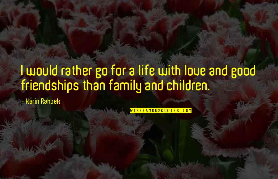 Family Love And Life Quotes By Karin Rahbek: I would rather go for a life with
