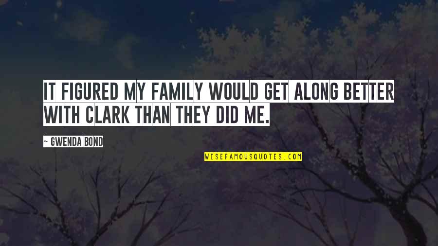 Family Love Bond Quotes By Gwenda Bond: It figured my family would get along better