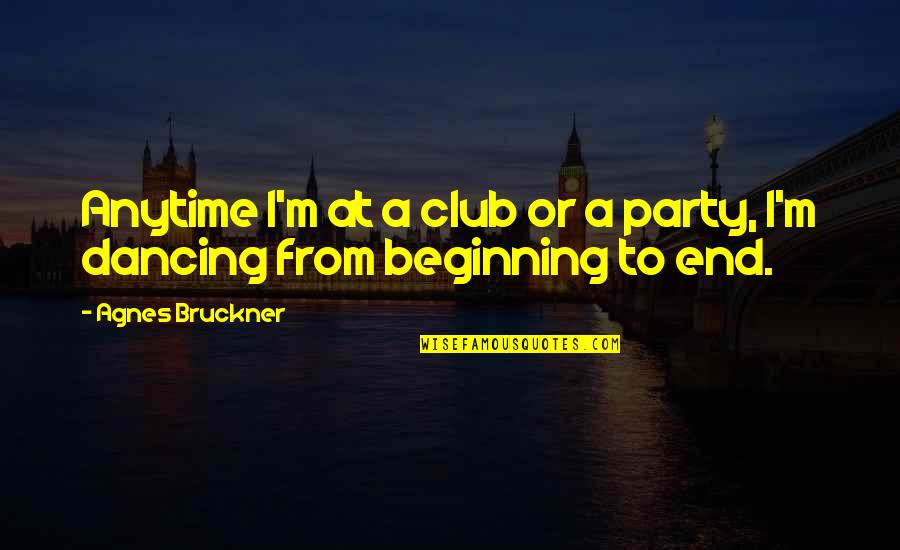 Family Love Funny Quotes By Agnes Bruckner: Anytime I'm at a club or a party,