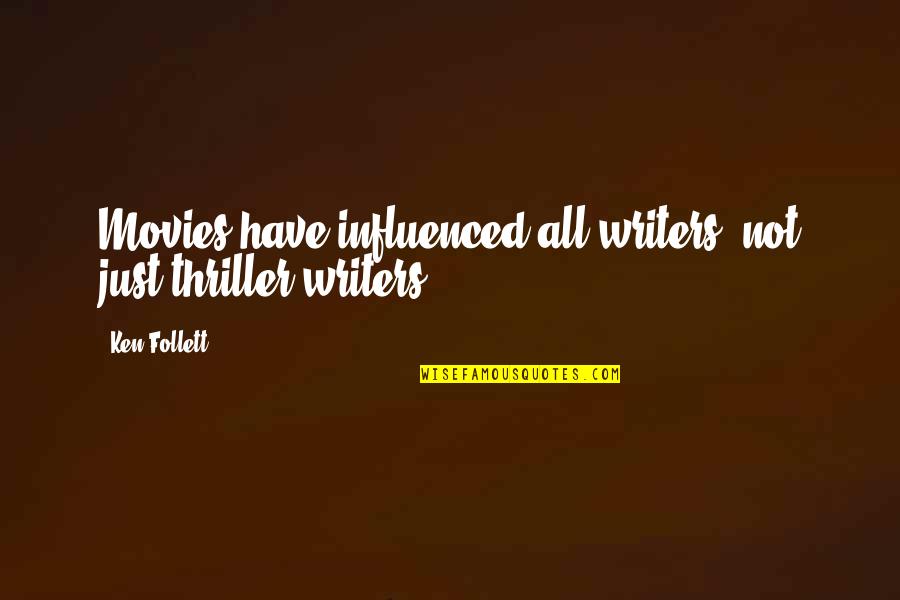 Family Love Goodreads Quotes By Ken Follett: Movies have influenced all writers, not just thriller