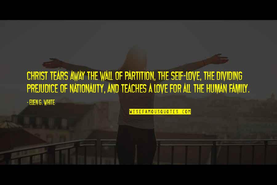 Family Love Wall Quotes By Ellen G. White: Christ tears away the wall of partition, the
