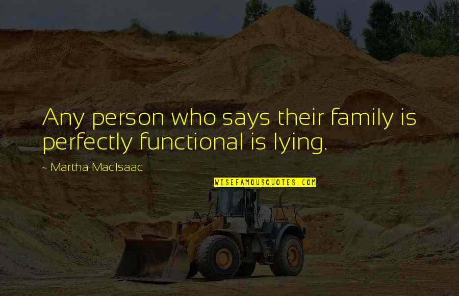 Family Lying To You Quotes By Martha MacIsaac: Any person who says their family is perfectly