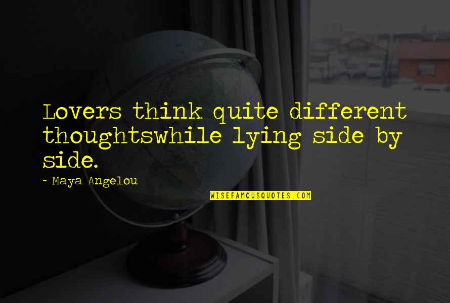 Family Lying To You Quotes By Maya Angelou: Lovers think quite different thoughtswhile lying side by