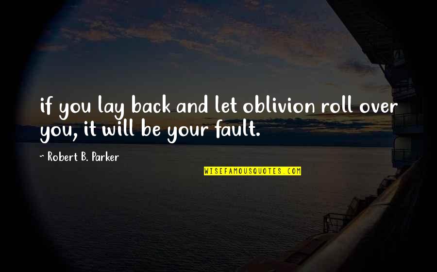 Family Makes A House A Home Quotes By Robert B. Parker: if you lay back and let oblivion roll Family Makes A House A Home Quotes By Robert B. Parker: if you lay back and let oblivion roll