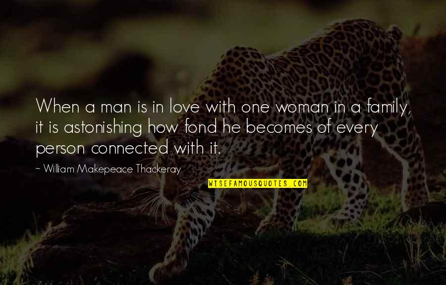 Family Man Best Quotes By William Makepeace Thackeray: When a man is in love with one