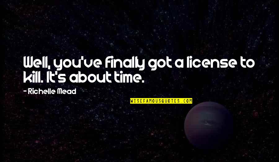 Family Marriage Function Quotes By Richelle Mead: Well, you've finally got a license to kill. Family Marriage Function Quotes By Richelle Mead: Well, you've finally got a license to kill.
