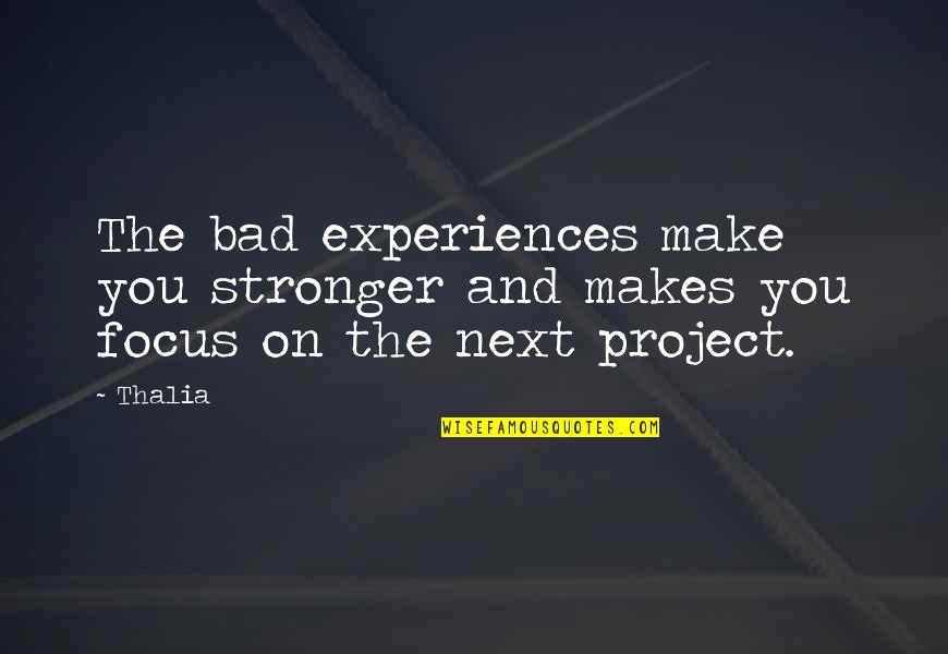 Family Marriage Function Quotes By Thalia: The bad experiences make you stronger and makes