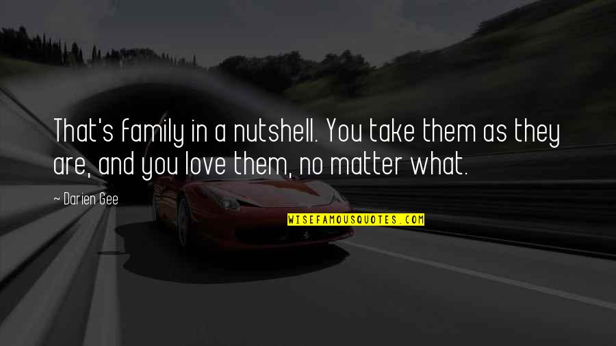 Family Matter Quotes By Darien Gee: That's family in a nutshell. You take them