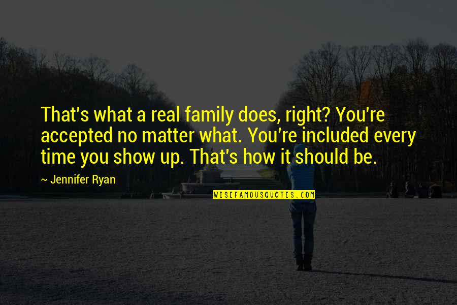 Family Matter Quotes By Jennifer Ryan: That's what a real family does, right? You're