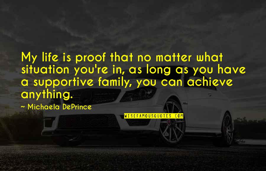 Family Matter Quotes By Michaela DePrince: My life is proof that no matter what