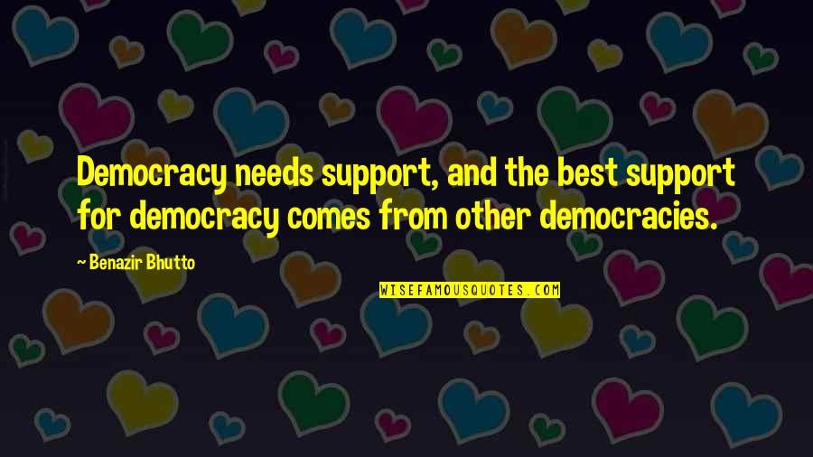 Family Mealtime Quotes By Benazir Bhutto: Democracy needs support, and the best support for