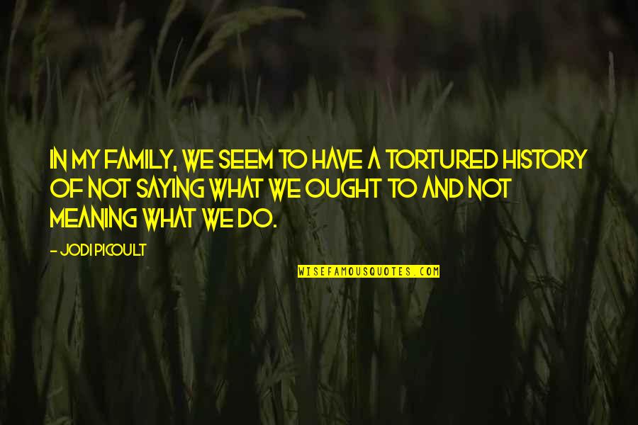 Family Meaning Quotes By Jodi Picoult: In my family, we seem to have a