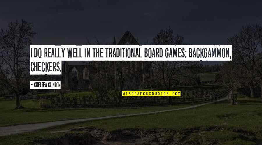 Family Meanings Quotes By Chelsea Clinton: I do really well in the traditional board