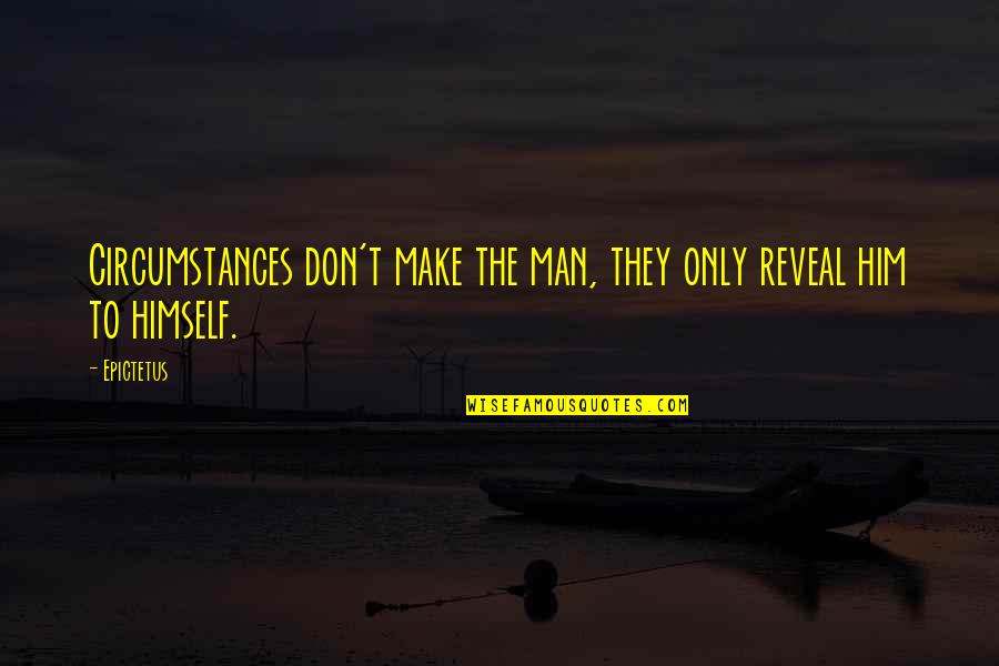 Family Means Everything Quotes By Epictetus: Circumstances don't make the man, they only reveal