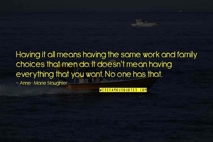 Family Means Most Quotes By Anne-Marie Slaughter: Having it all means having the same work