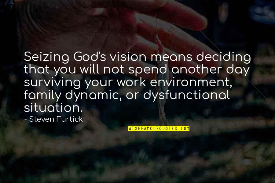 Family Means Quotes By Steven Furtick: Seizing God's vision means deciding that you will