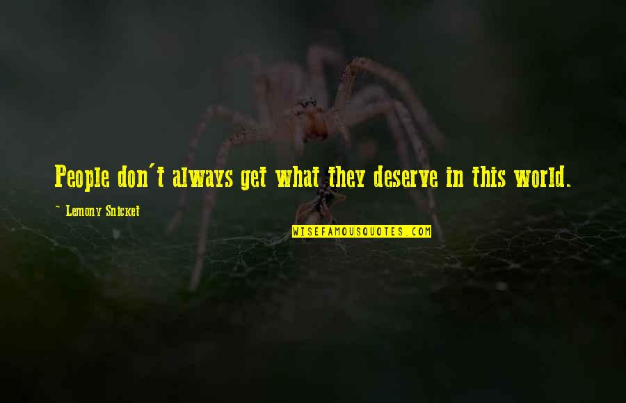 Family Means What Quotes By Lemony Snicket: People don't always get what they deserve in Family Means What Quotes By Lemony Snicket: People don't always get what they deserve in