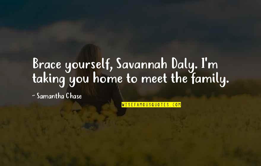 Family Meet Up Quotes By Samantha Chase: Brace yourself, Savannah Daly. I'm taking you home