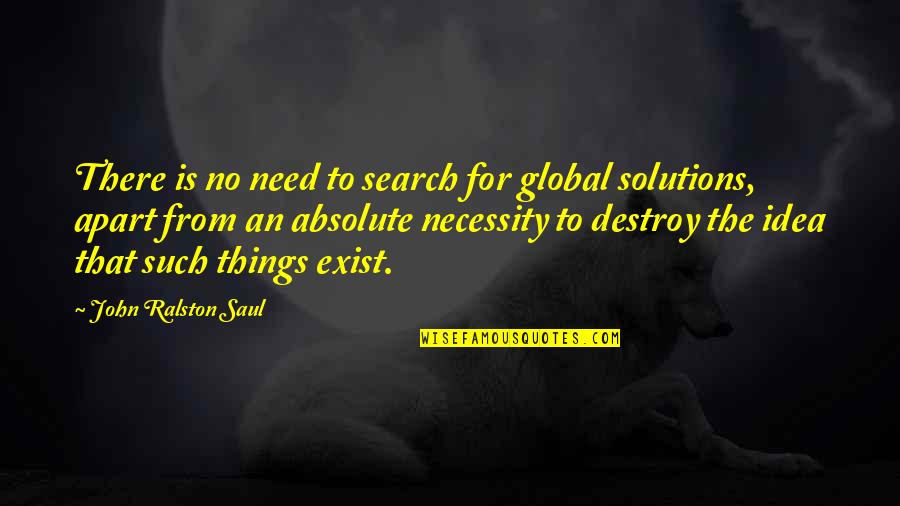 Family Members Change Quotes By John Ralston Saul: There is no need to search for global Family Members Change Quotes By John Ralston Saul: There is no need to search for global