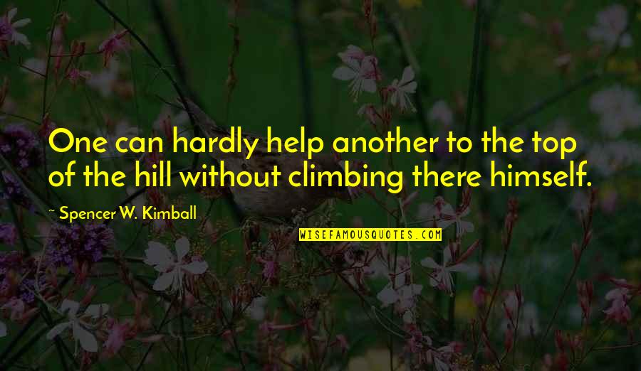 Family Members Fighting Quotes By Spencer W. Kimball: One can hardly help another to the top