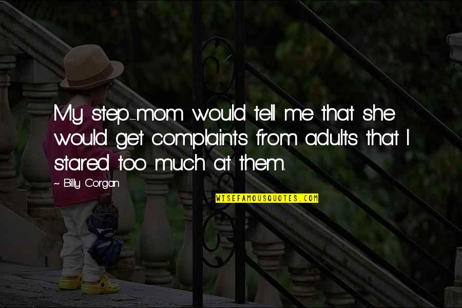 Family Members Who Have Passed Away Quotes By Billy Corgan: My step-mom would tell me that she would Family Members Who Have Passed Away Quotes By Billy Corgan: My step-mom would tell me that she would