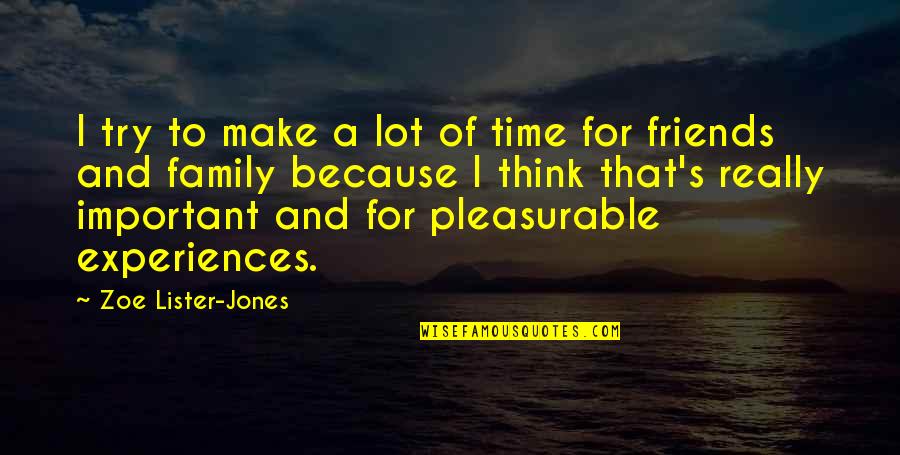 Family More Important Than Friends Quotes By Zoe Lister-Jones: I try to make a lot of time