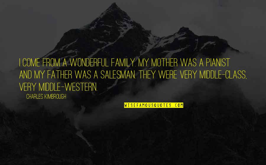 Family Mother And Father Quotes By Charles Kimbrough: I come from a wonderful family. My mother