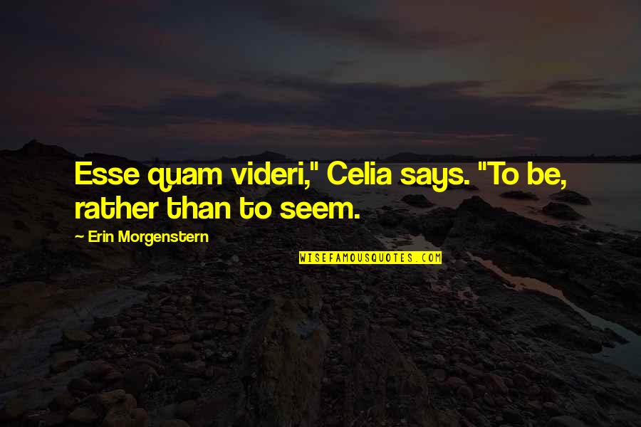 Family Motto Quotes By Erin Morgenstern: Esse quam videri," Celia says. "To be, rather