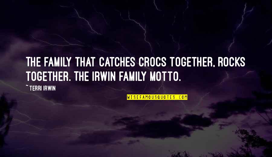 Family Motto Quotes By Terri Irwin: The family that catches crocs together, rocks together.