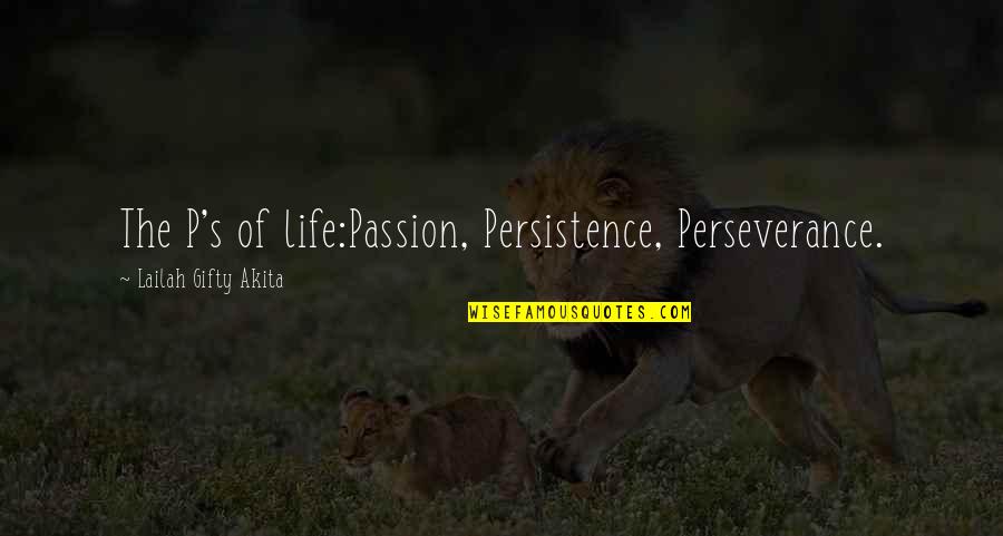 Family Mottos Quotes By Lailah Gifty Akita: The P's of life:Passion, Persistence, Perseverance.
