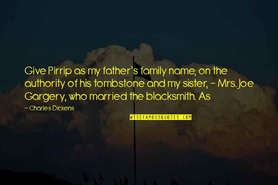 Family Name Quotes By Charles Dickens: Give Pirrip as my father's family name, on