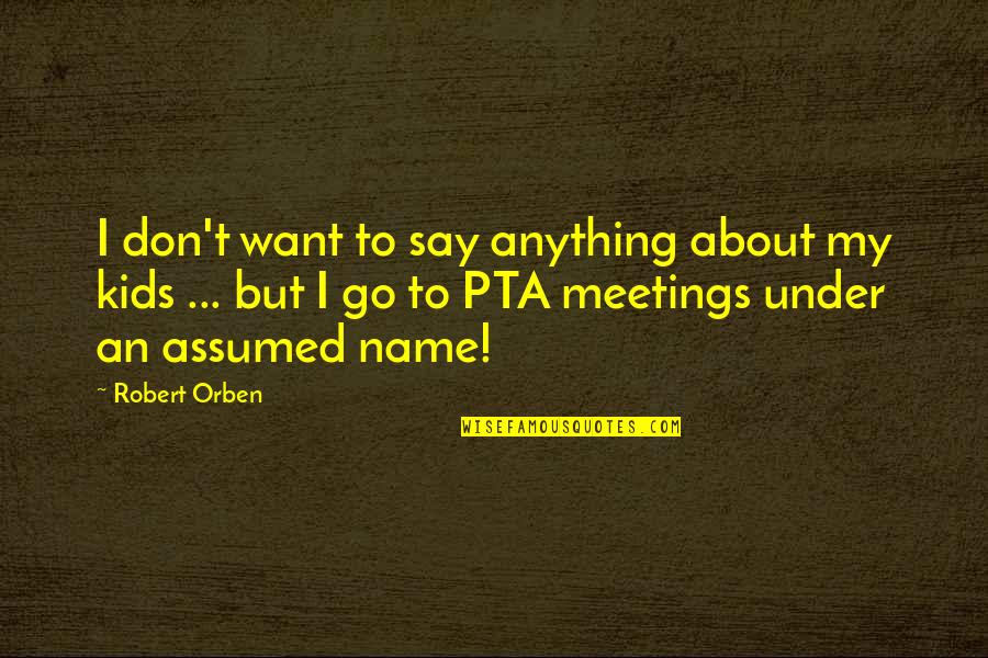 Family Name Quotes By Robert Orben: I don't want to say anything about my