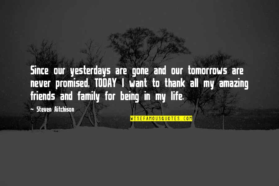 Family Never Being There Quotes By Steven Aitchison: Since our yesterdays are gone and our tomorrows