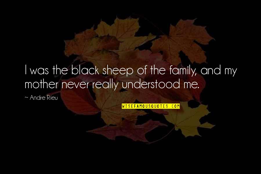 Family Never There Quotes By Andre Rieu: I was the black sheep of the family,