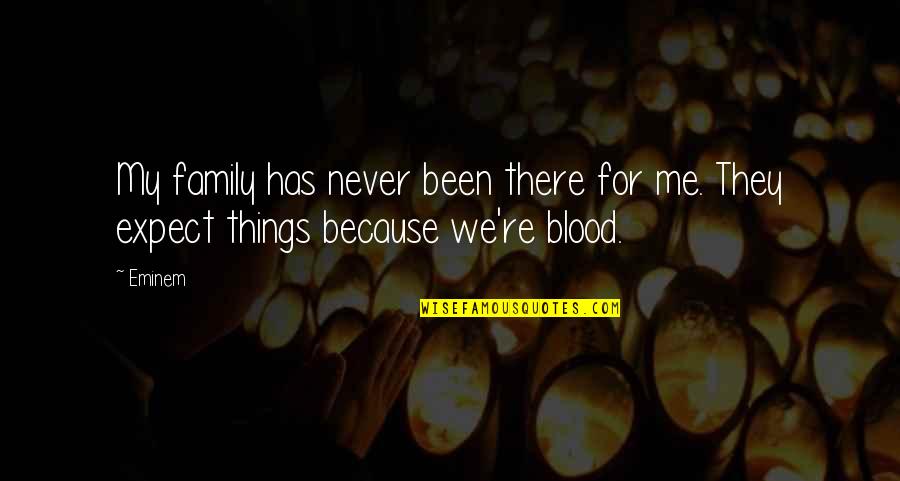 Family Never There Quotes By Eminem: My family has never been there for me.