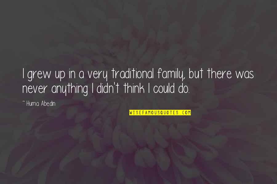 Family Never There Quotes By Huma Abedin: I grew up in a very traditional family,