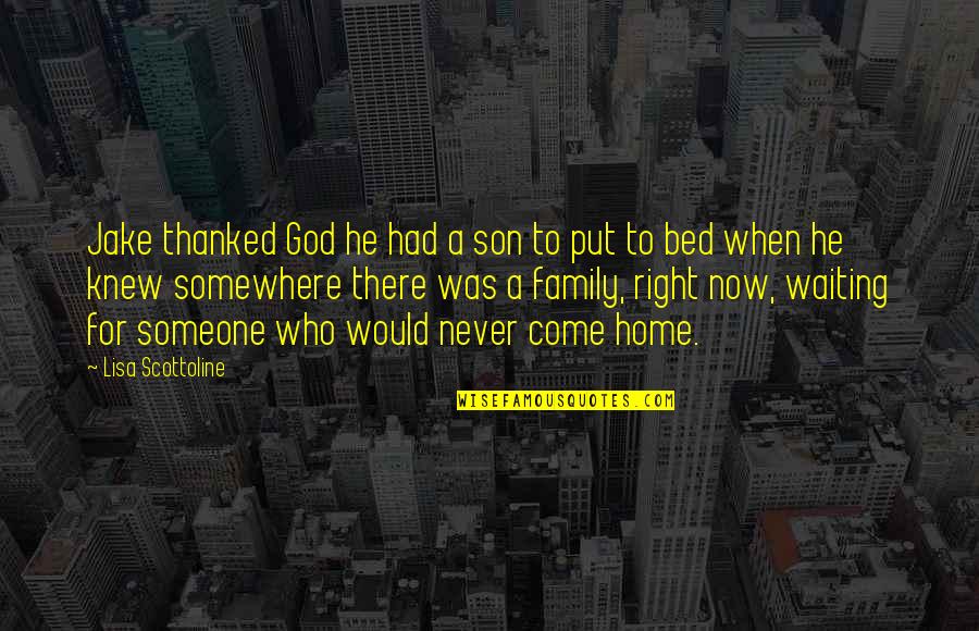 Family Never There Quotes By Lisa Scottoline: Jake thanked God he had a son to