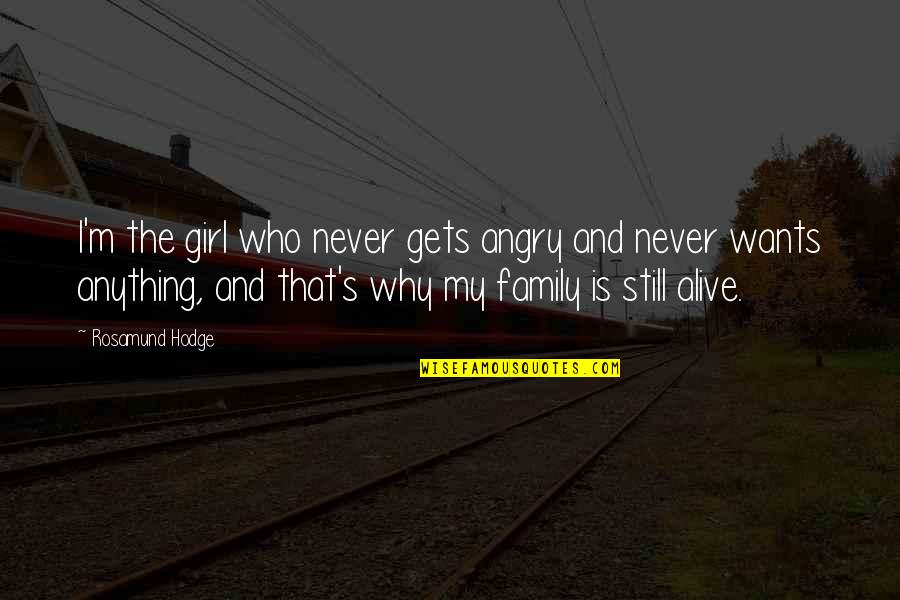 Family Never There Quotes By Rosamund Hodge: I'm the girl who never gets angry and