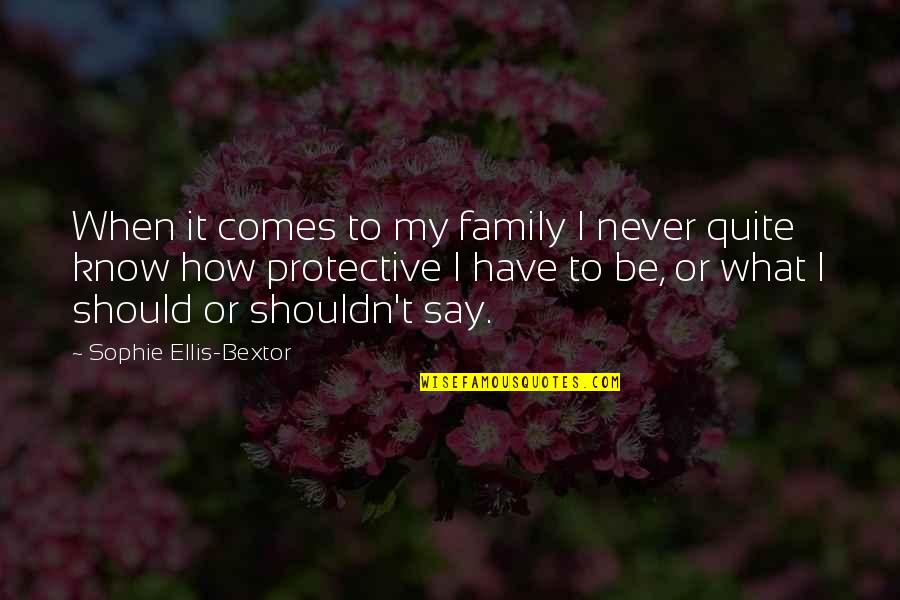 Family Never There Quotes By Sophie Ellis-Bextor: When it comes to my family I never