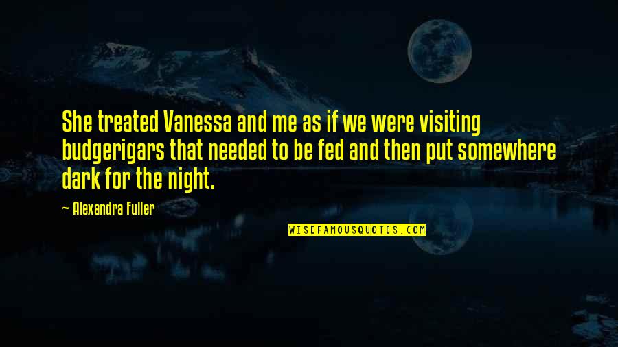 Family Night Out Quotes By Alexandra Fuller: She treated Vanessa and me as if we