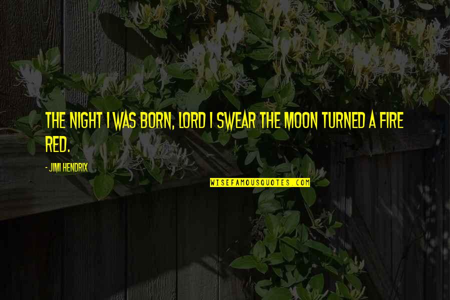 Family Night Out Quotes By Jimi Hendrix: The night I was born, Lord I swear