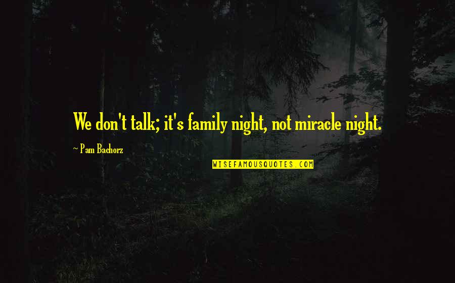 Family Night Out Quotes By Pam Bachorz: We don't talk; it's family night, not miracle