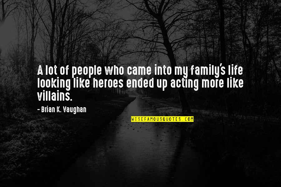 Family Not Acting Like Family Quotes By Brian K. Vaughan: A lot of people who came into my