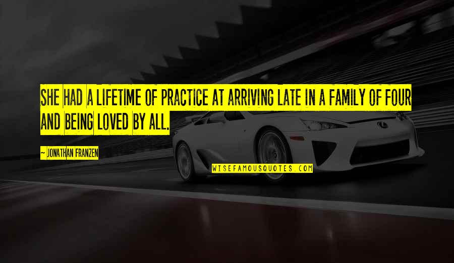 Family Not Being There For You Quotes By Jonathan Franzen: She had a lifetime of practice at arriving