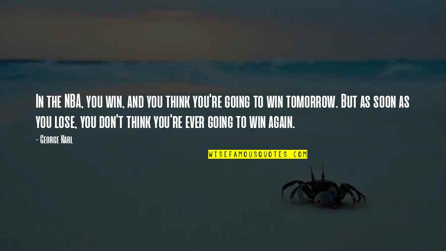 Family Not Being There For Your Child Quotes By George Karl: In the NBA, you win, and you think