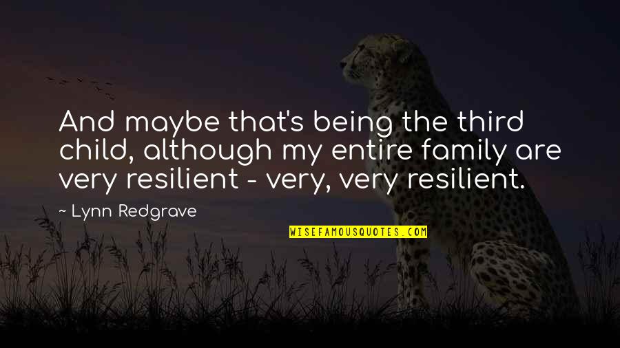 Family Not Being There For Your Child Quotes By Lynn Redgrave: And maybe that's being the third child, although