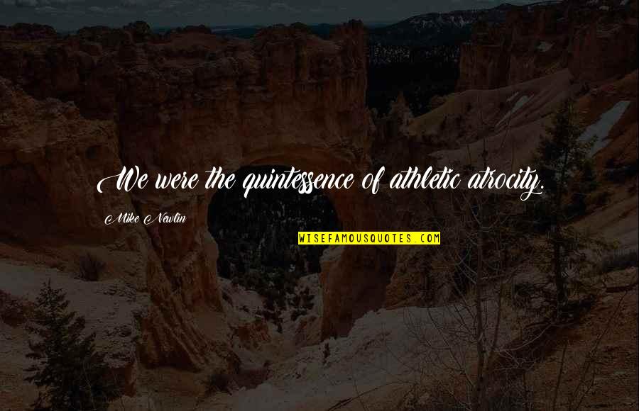 Family Not Blood Related Quotes By Mike Newlin: We were the quintessence of athletic atrocity.