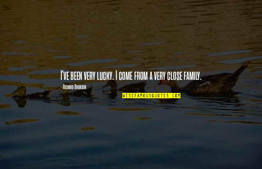 Family Not Close Quotes By Richard Branson: I've been very lucky. I come from a